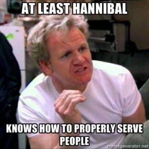 Image of Gordon Ramsay with quote "At least Hannibal knows how to properly serve people"